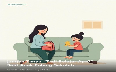 Jangan Tanya “Tadi Belajar Apa?” Saat Anak Pulang Sekolah